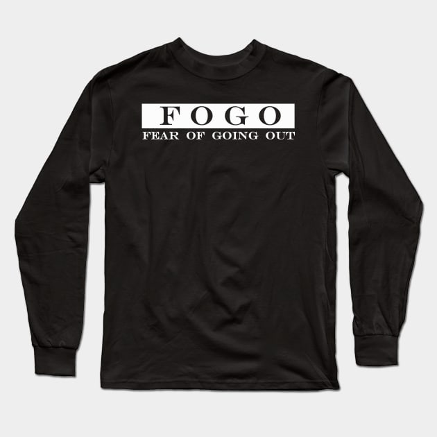 FOGO fear of going out Long Sleeve T-Shirt by NotComplainingJustAsking